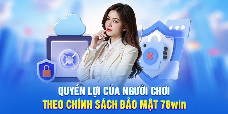 Chính Sách Bảo Mật 78WIN - Bảo Vệ Dữ Liệu Cá Nhân Tối Ưu 2 Quyền lợi của người chơi theo chính sách bảo mật 78win